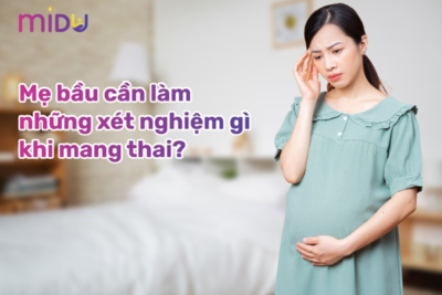 Các xét nghiệm khi mang thai mẹ bầu cần làm để bảo vệ bé yêu