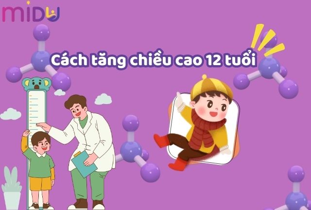 Cách tăng chiều cao ở tuổi 12 bố mẹ đã biết hay chưa?